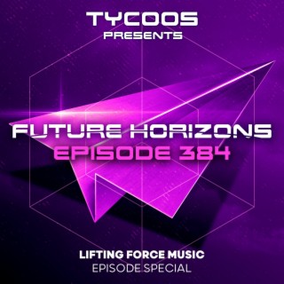 Future Horizons 384 (Lifting Force Music Episode Special)