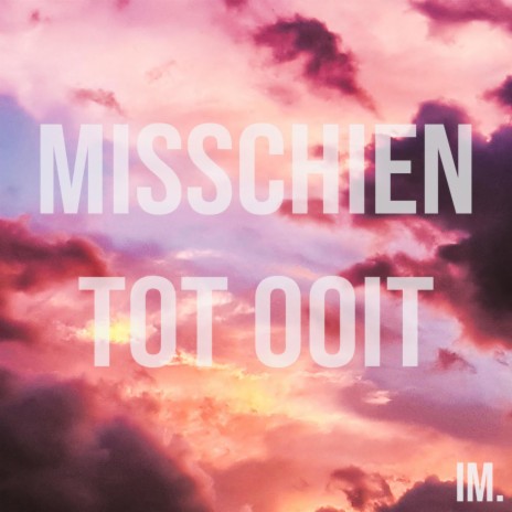 Misschien Tot Ooit | Boomplay Music