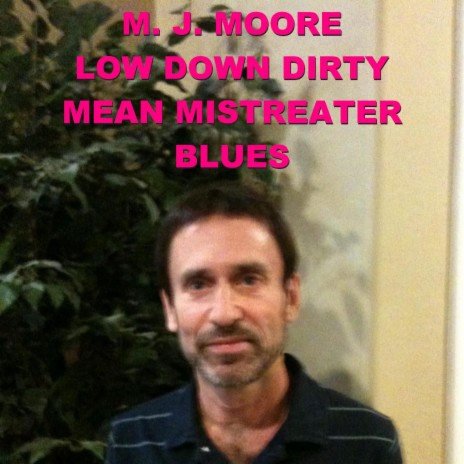 Low Down Dirty Mean Mistreater Blues