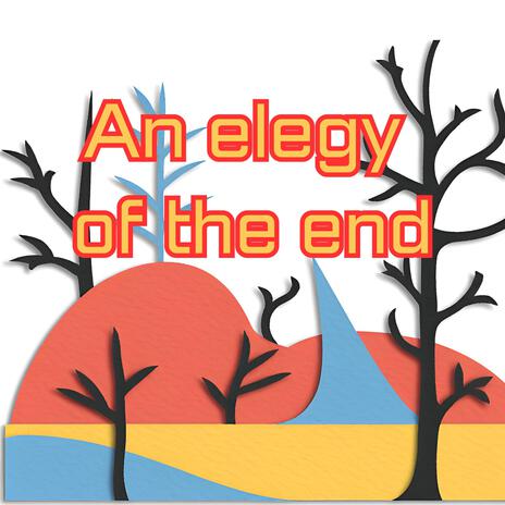 An elegy of the end | Boomplay Music