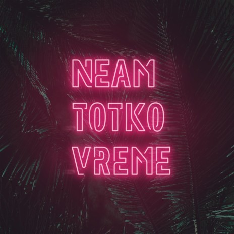 Neam Totko Vreme ft. Donplaya | Boomplay Music