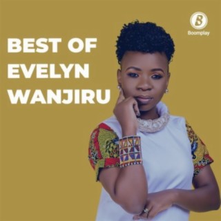 Best of Evelyn Wanjiru Songs | Boomplay Music