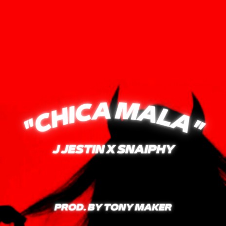 Chica Mala ft. J JESTIN & SNAIPHY | Boomplay Music