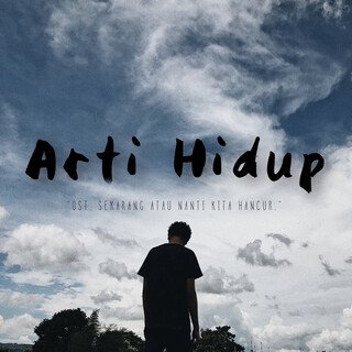 Arti Hidup (Ost. Sekarang Atau Nanti Kita Hancur)