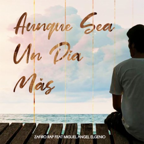 Aunque Sea Un Dia Mas ft. Miguel Angel ElGenio | Boomplay Music