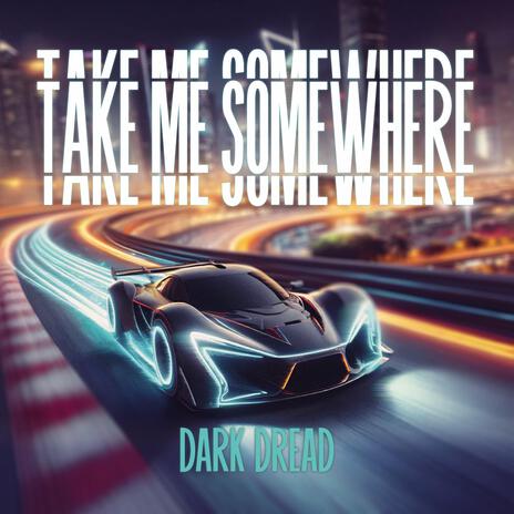 Take Me Somewhere | Boomplay Music