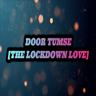 DOOR TUMSE THE LOCKDOWN LOVE