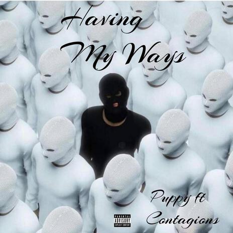 Having My Ways ft. Contagious | Boomplay Music