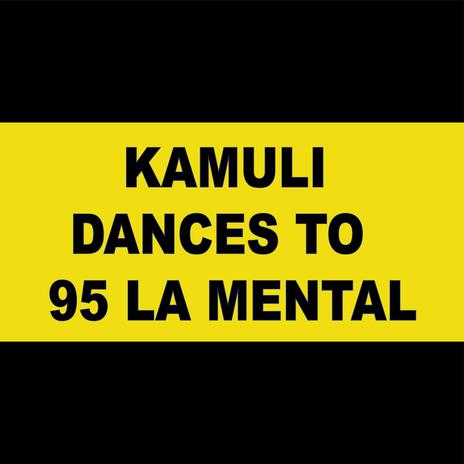 KAMULI DANCES TO LA MENTAL | Boomplay Music