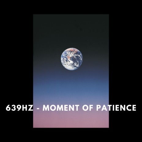 639Hz - Moment of Patience | Boomplay Music