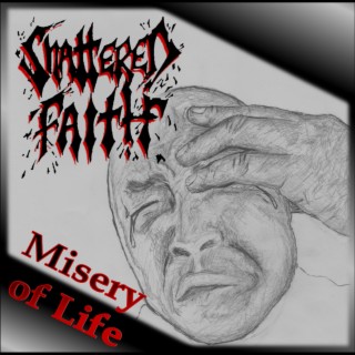 Misery of Life by Shattered Faith GA