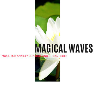 Magical Waves - Music for Anxiety Control and Stress Relief