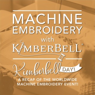 Kimberbell Day! A Recap of the Worldwide Machine Embroidery Event!