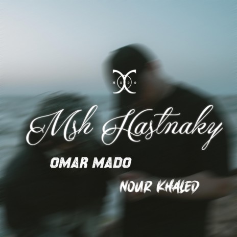 Msh Hastnaky ft. Nour Khaled