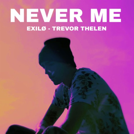 Never me ft. Trevor Thelen | Boomplay Music