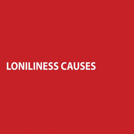 LONILINESS CAUSES | Boomplay Music