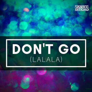 Don't Go (Lalala)