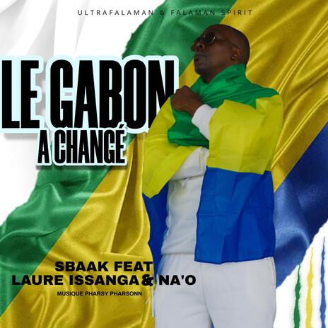 Le Gabon a changé ft. Laure & Na'O | Boomplay Music