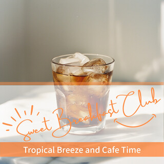 Tropical Breeze and Cafe Time