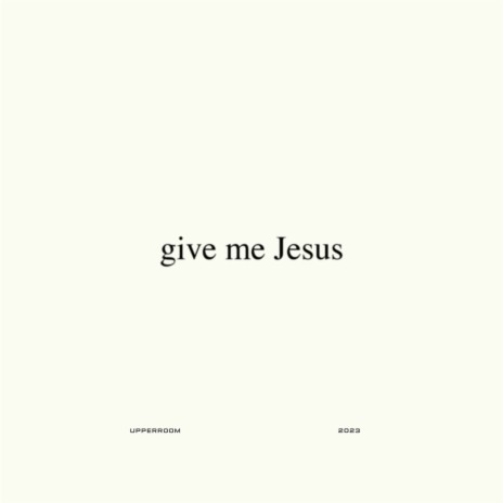 Give Me Jesus (Studio Version) ft. Abbie Gamboa | Boomplay Music