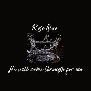 He Will Come Through For Me lyrics | Boomplay Music