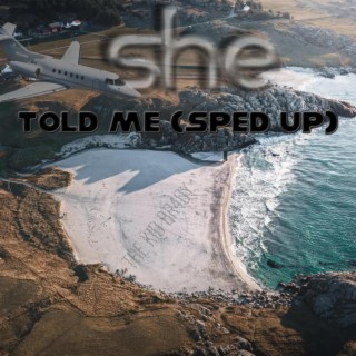 She Told Me! (Sped Up) lyrics | Boomplay Music