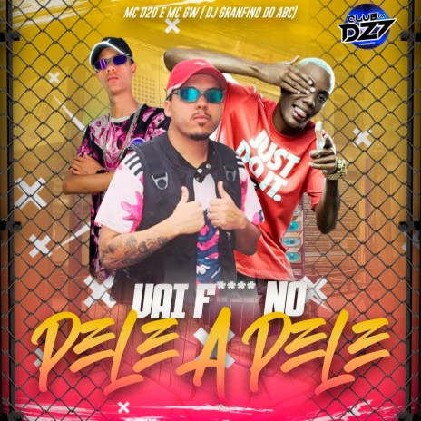 VAI F**** NO PELE A PELE ft. Mc d20, Mc Gw & DJ Granfino Do ABC | Boomplay Music