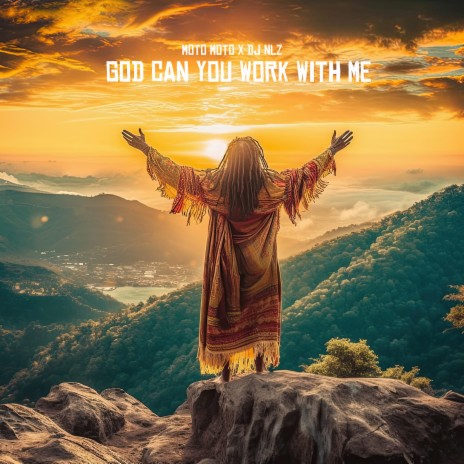 God Can You Work With Me ft. DJ NLZ | Boomplay Music