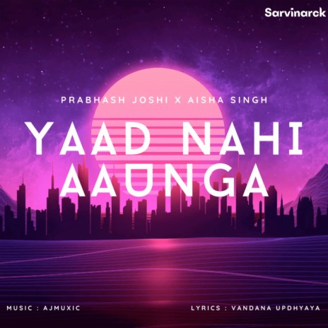 Yaad Nahi Aaunga ft. AJMUXIC & Aisha Singh