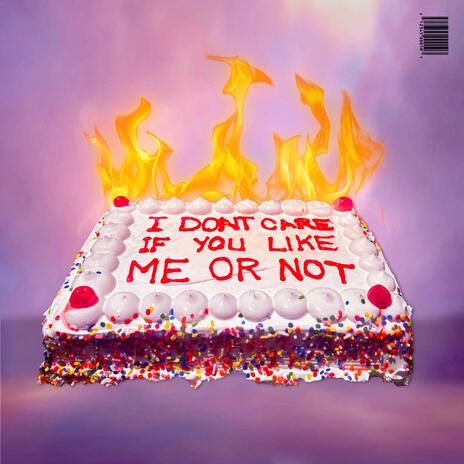 I DONT CARE IF YOU LIKE ME OR NOT | Boomplay Music