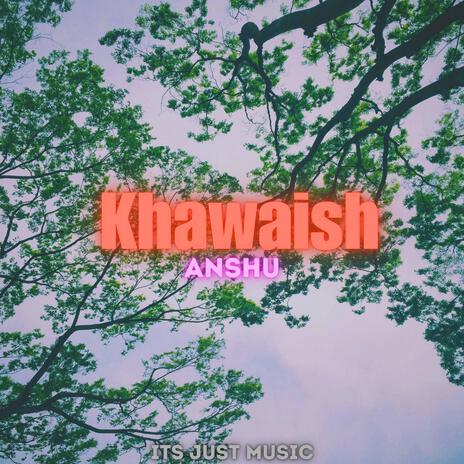 Khawaish | Boomplay Music