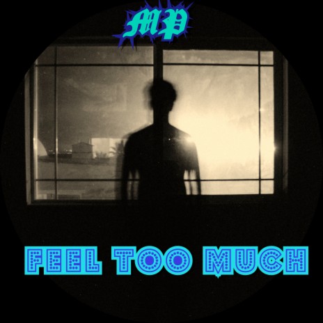 Feel Too Much | Boomplay Music