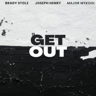 Get Out ft. Joseph Henry & Major Mykool lyrics | Boomplay Music