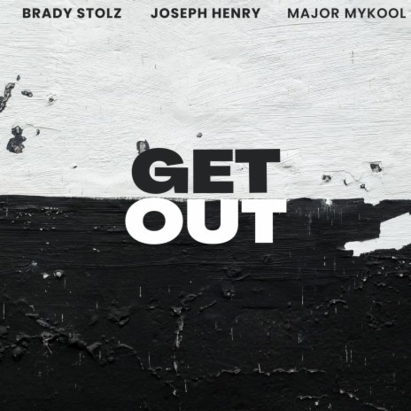 Get Out ft. Joseph Henry & Major Mykool | Boomplay Music