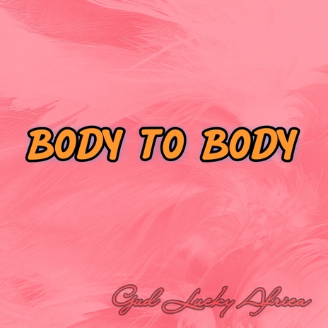 Body to Body | Boomplay Music