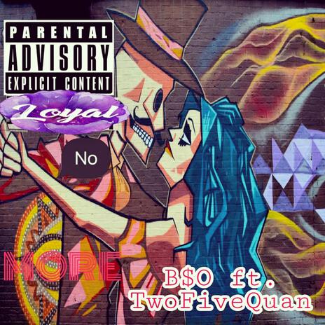 Loyal No More ft. TwoFiveQuan | Boomplay Music