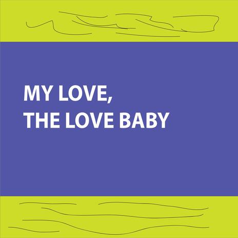 my love, the love baby | Boomplay Music