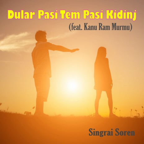 Dular Pasi Tem Pasi Kidinj ft. Kanu Ram Murmu | Boomplay Music