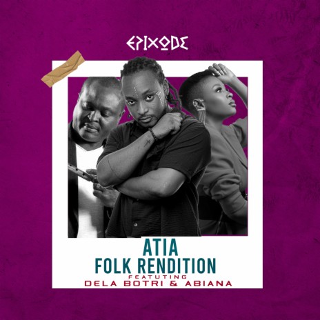 Atia Folk Rendition ft. Dela Botri & Abiana | Boomplay Music