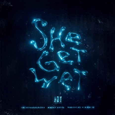 She Get Wet ft. Kidd Keo & SwaggGlock