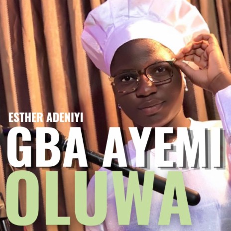 Gba Ayemi Oluwa | Boomplay Music