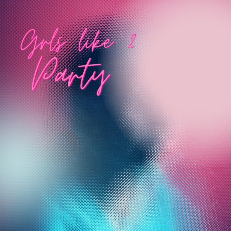 grls like 2 party | Boomplay Music