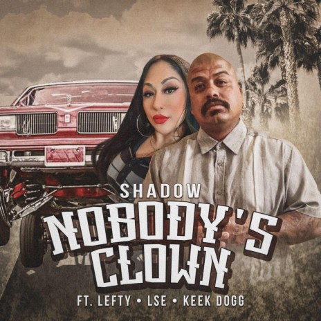 Nobody's clown ft. LEFTY, LSE & KEEK DOGG | Boomplay Music
