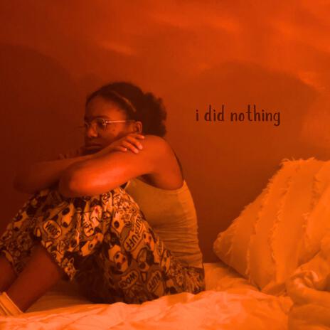 i did nothing | Boomplay Music