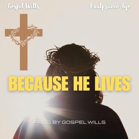 Because He Lives ft. Gospel Wills | Boomplay Music