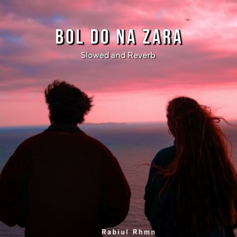 Bol Do Na Zara (Slowed and Reverb) | Boomplay Music