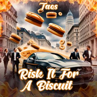 Risk It For A Biscuit