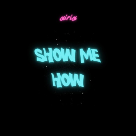 Show Me How (Original Version) | Boomplay Music