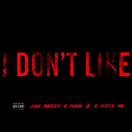 I Dont Like ft. Jah Benzo & Hotz 48 | Boomplay Music