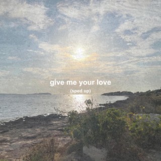 Give Me Your Love (Sped Up)